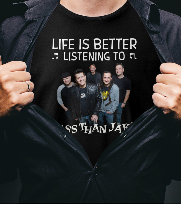 Life Is Better Listening To Less Than Jake Band Members Image T-Shirt