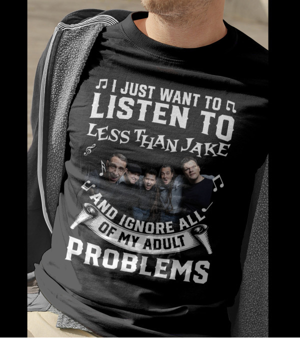 I Just Want To Listen To Less Than Jake And Ignore All Of My Adult Problems Band Photo T-Shirt