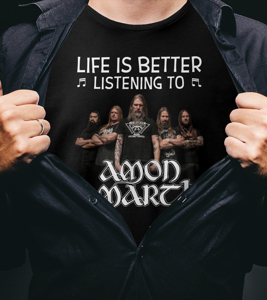 Life Is Better Listening To Amon Amarth Band Members T-Shirt