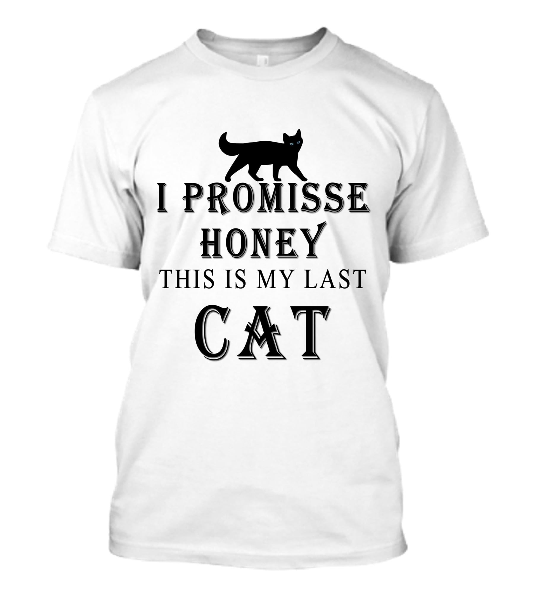 I Promisse Honey This Is My Last Cat T-Shirt