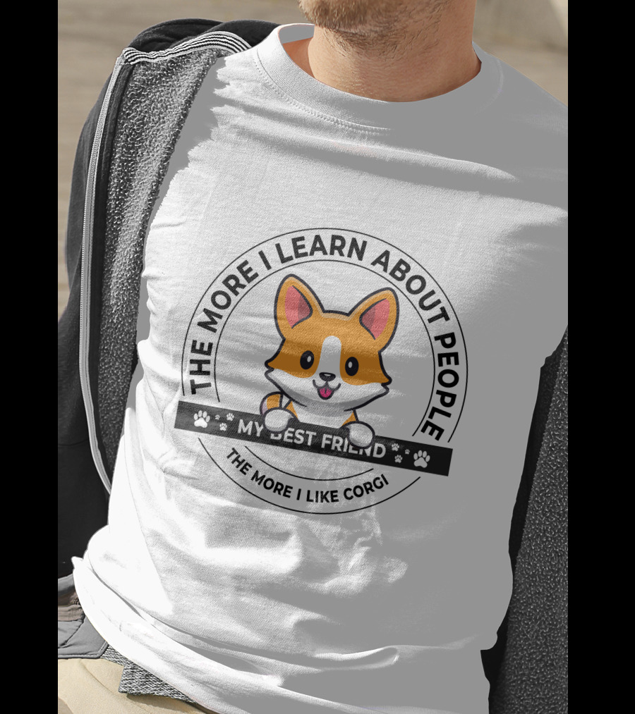 The More I Learn About People My Best Friend The More I Like Corgi T-Shirt