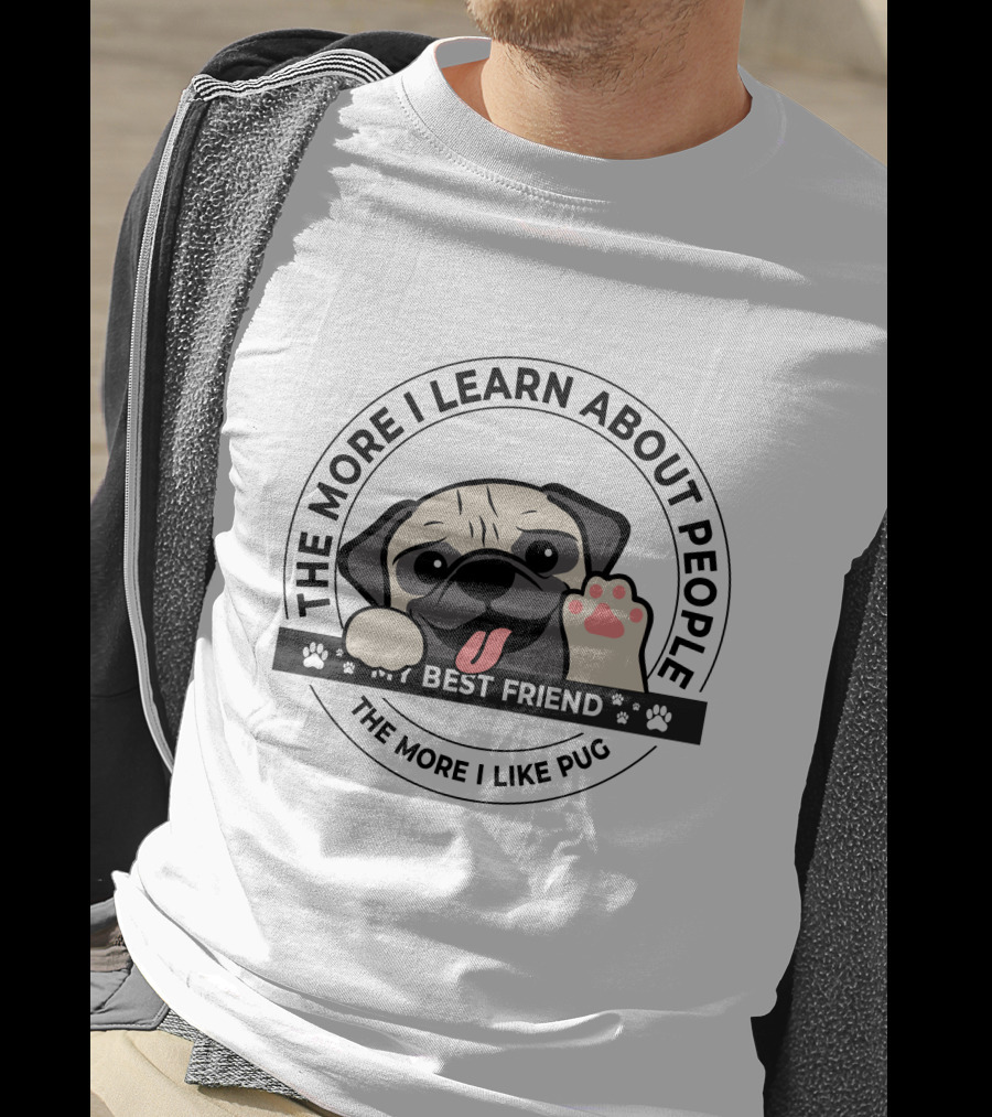 The More I Learn About People The More I Like Pug Best Friend T-Shirt