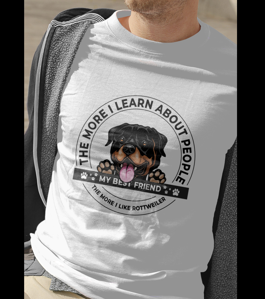 The More I Learn About People My Best Friend The More I Like Rottweiler T-Shirt