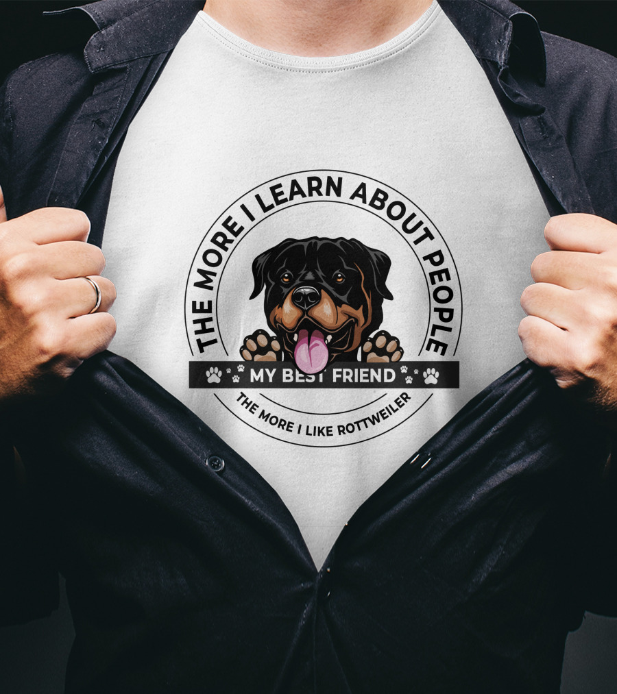 The More I Learn About People My Best Friend The More I Like Rottweiler T-Shirt