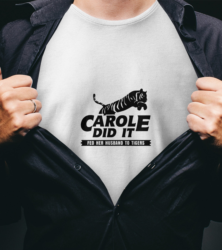 Carole Did It Fed Her Husband To Tigers T-Shirt