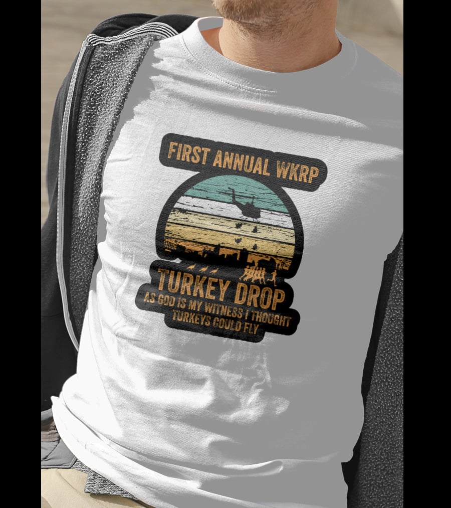 First Annual WKRP Turkey Drop As God Is My Witness I Thought Turkeys Could Fly T-Shirt