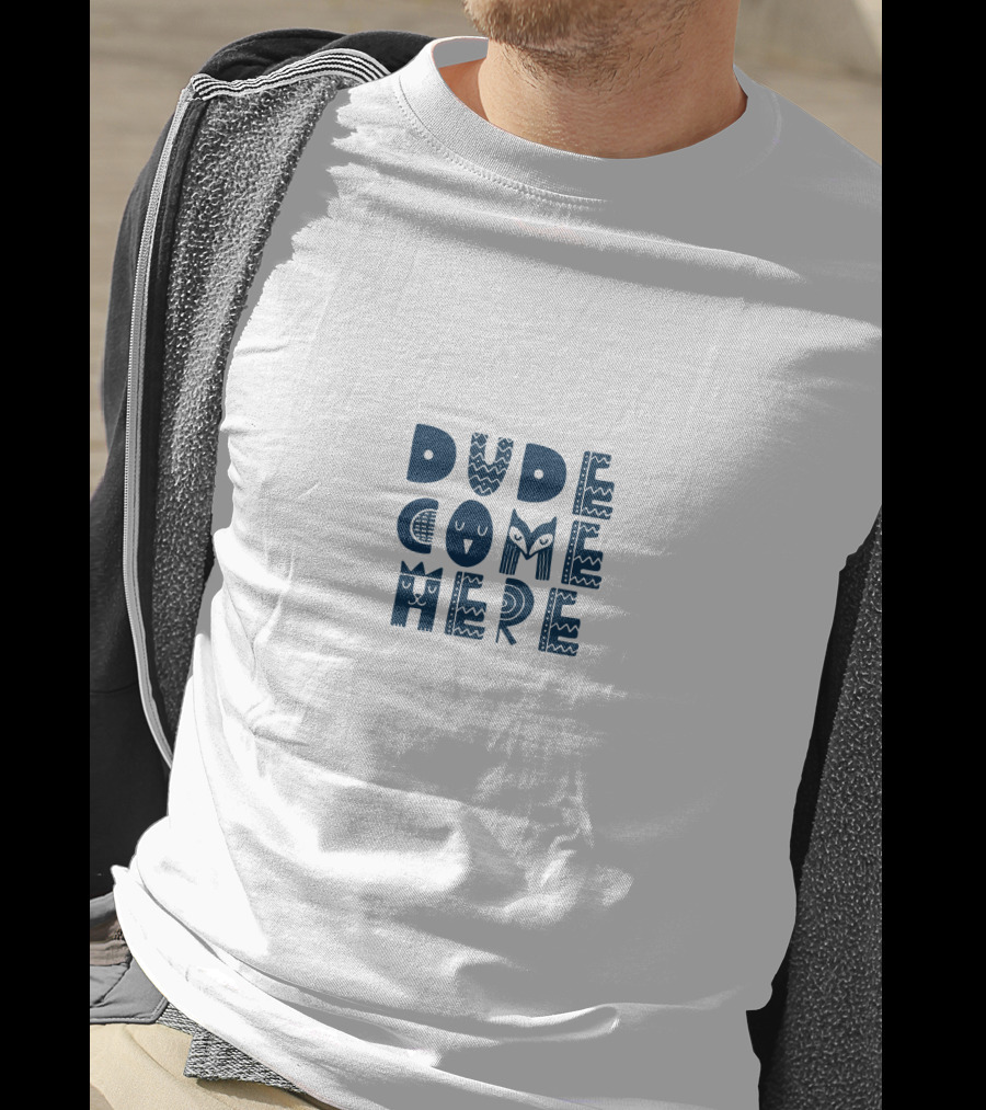 Dude Come Here AdamRayOkay T-Shirt