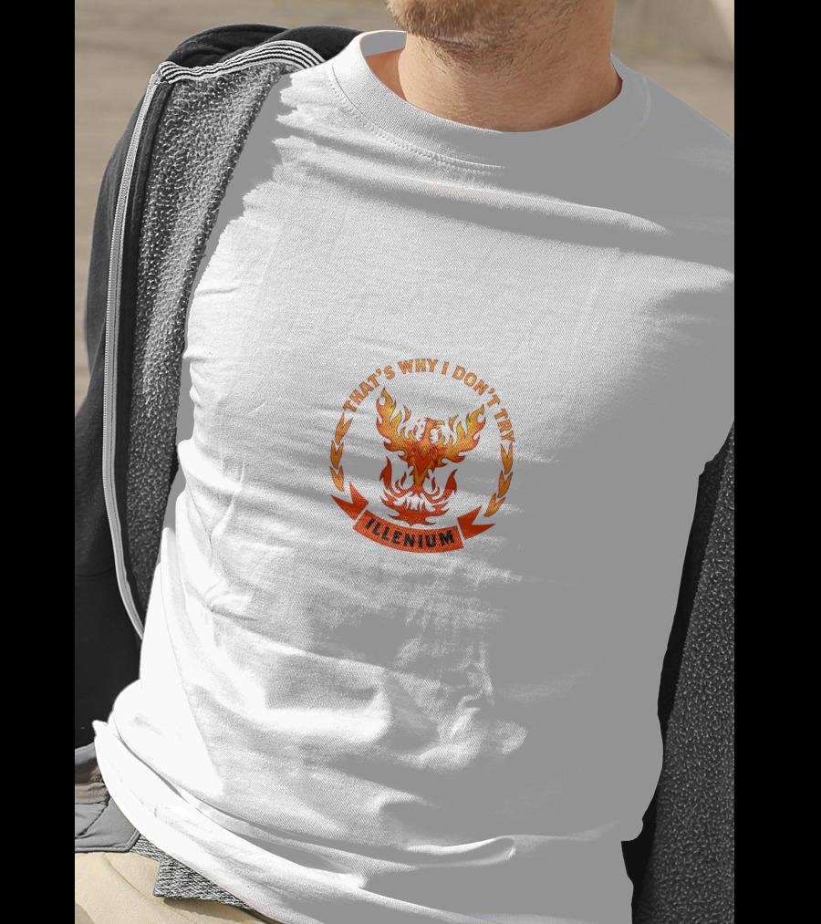 That's Why I Don't Try Illenium T-Shirt