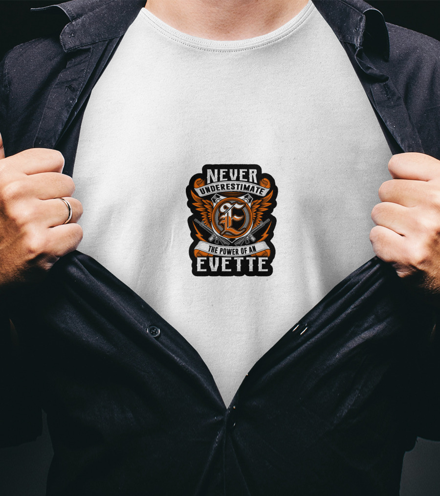Never Underestimate The Power Of An Evette T-Shirt