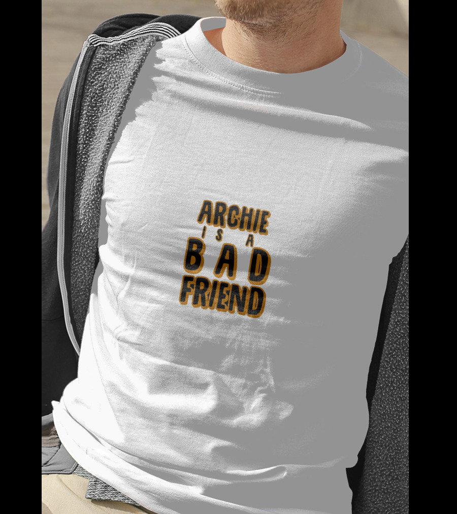Archie Is A Bad Friend T-Shirt