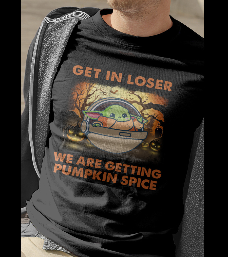 Get IN Loser We Are Getting Pumpkin Spice Baby Yoda T-Shirt