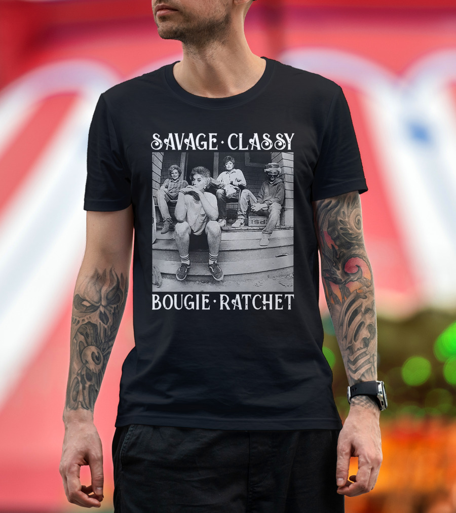 Savage Classy Bougie Ratchet Golden Squad Vintage Porch Vibes T-Shirt