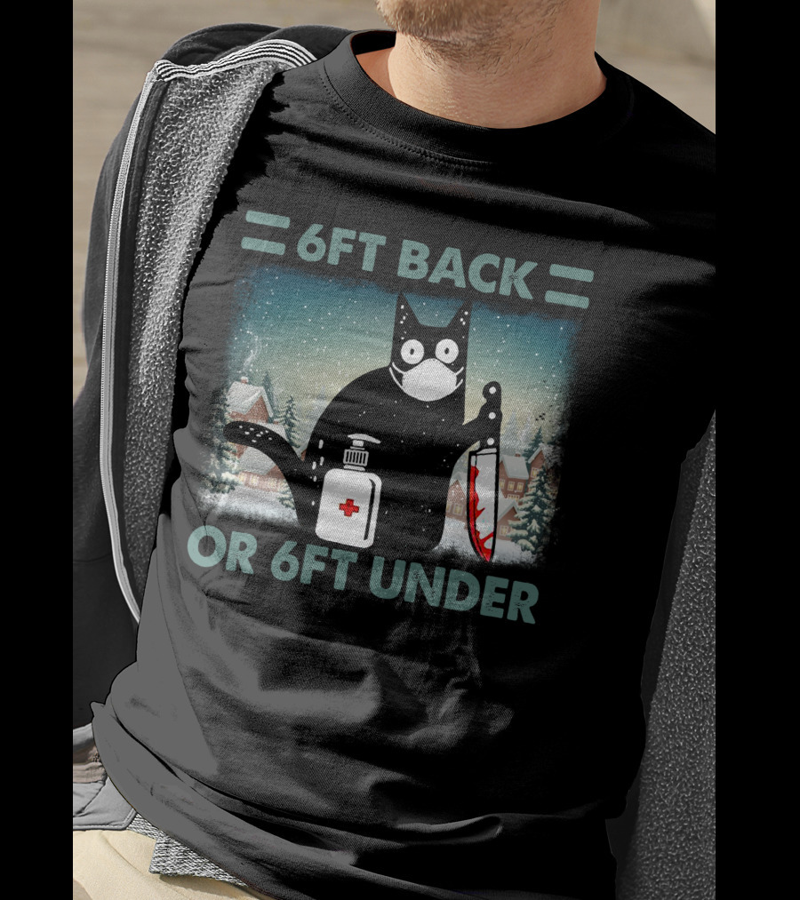 6FT Back Or 6FT Under Cat With Mask Knife And Sanitizer Snowy Village T-Shirt