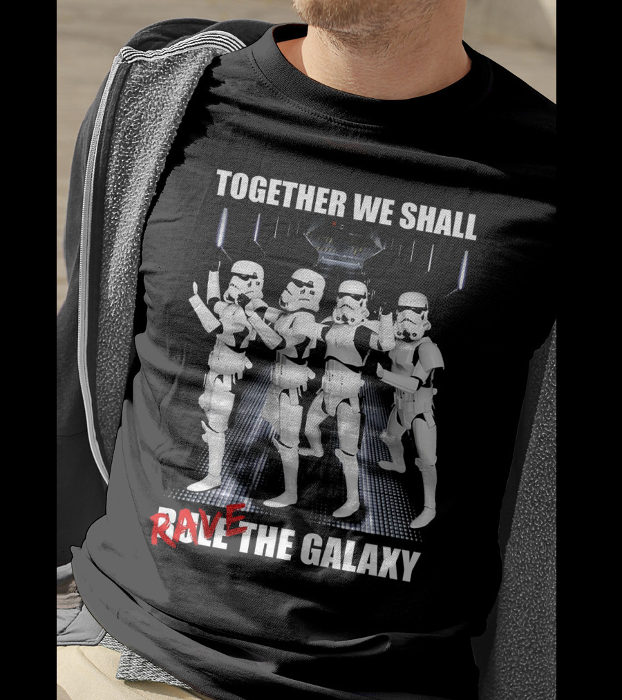 Together We Shall Rave The Galaxy Star Warriors T-Shirt