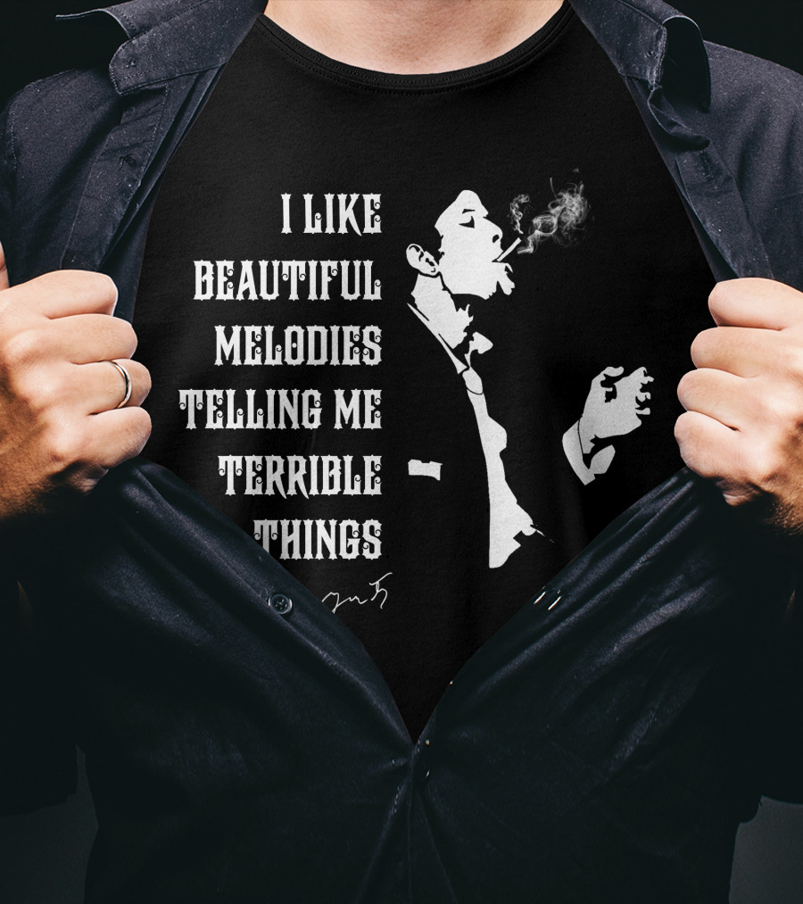 I Like Beautiful Melodies Telling Me Terrible Things Tom Waits Smoking T-Shirt