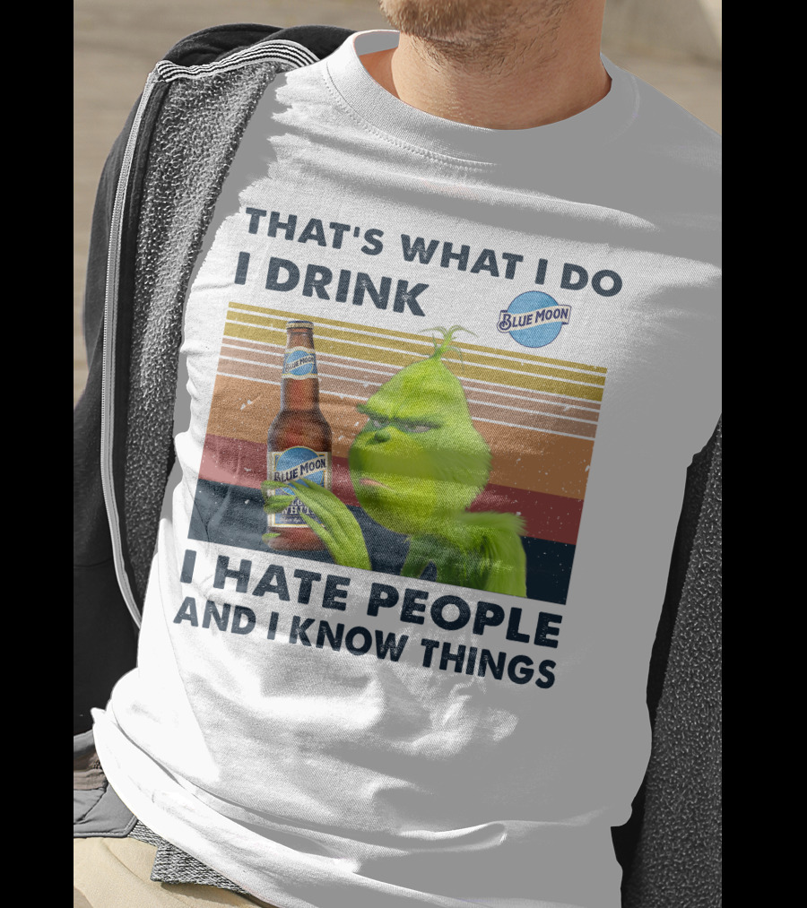 That's What I Do I Drink Blue Moon I Hate People And I Know Things T-Shirt