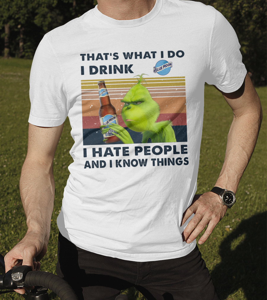 That's What I Do I Drink Blue Moon I Hate People And I Know Things T-Shirt