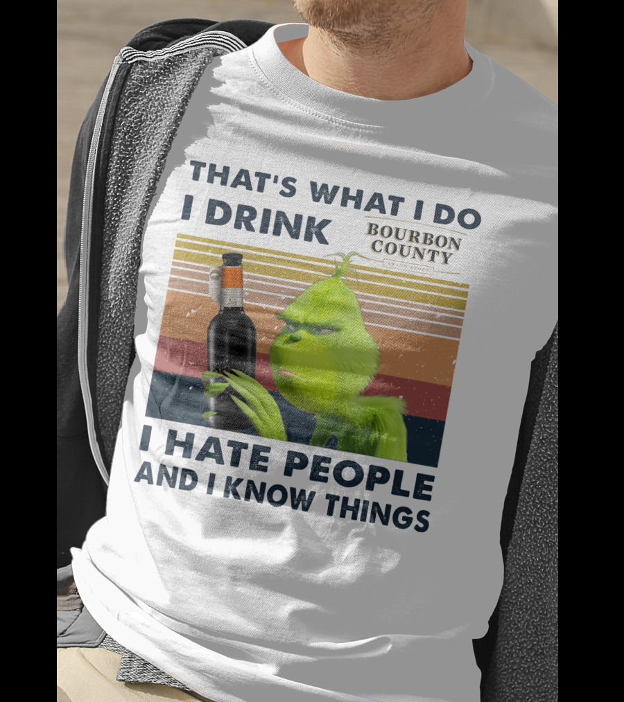 That's What I Do I Drink Bourbon County I Hate People And I Know Things T-Shirt