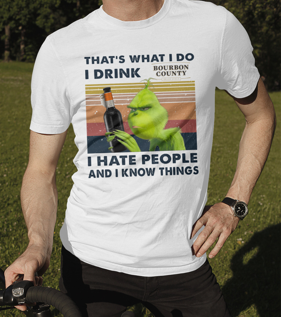 That's What I Do I Drink Bourbon County I Hate People And I Know Things T-Shirt