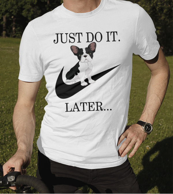 Frenchie Just Do It Later 001 T-Shirt