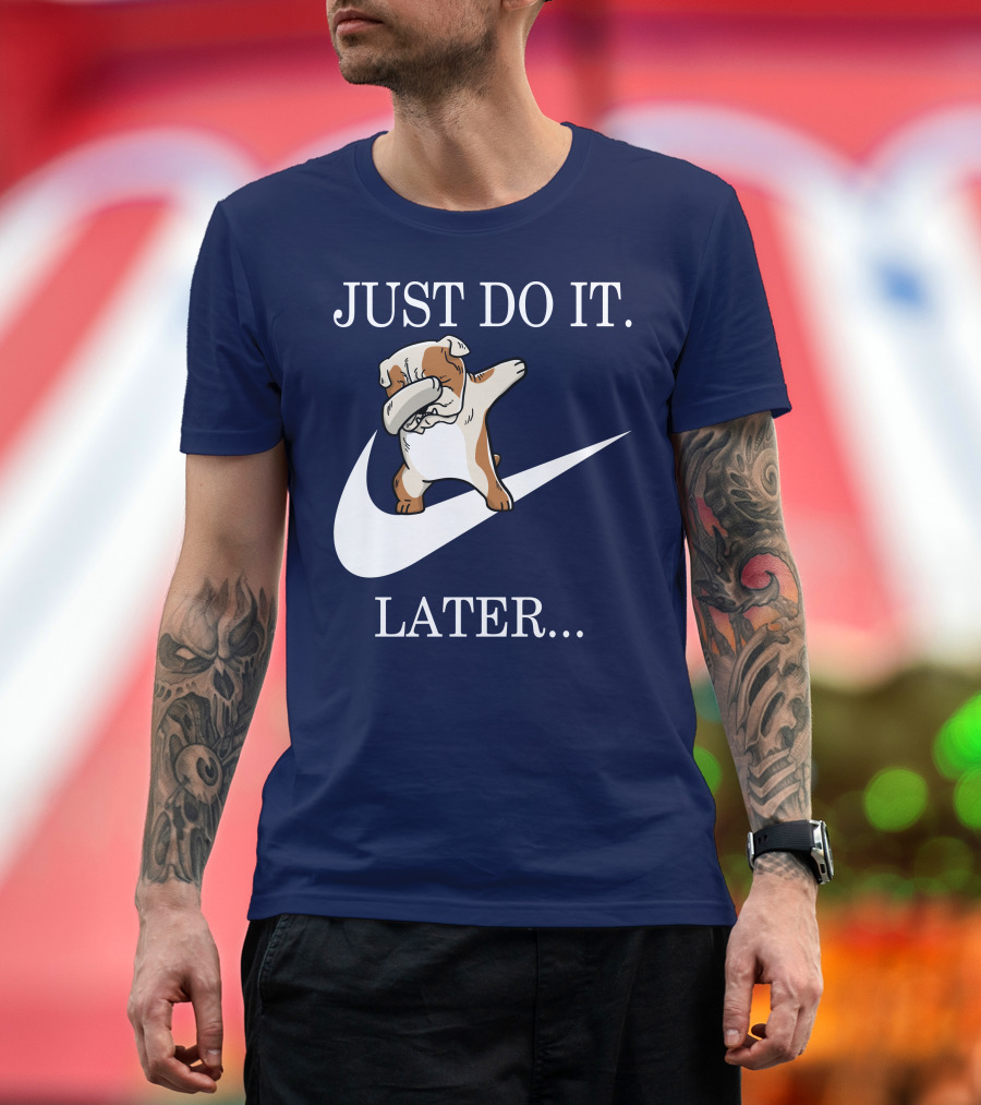 JUST DO IT LATER Dabbing English Bulldog Funny 001 T-Shirt