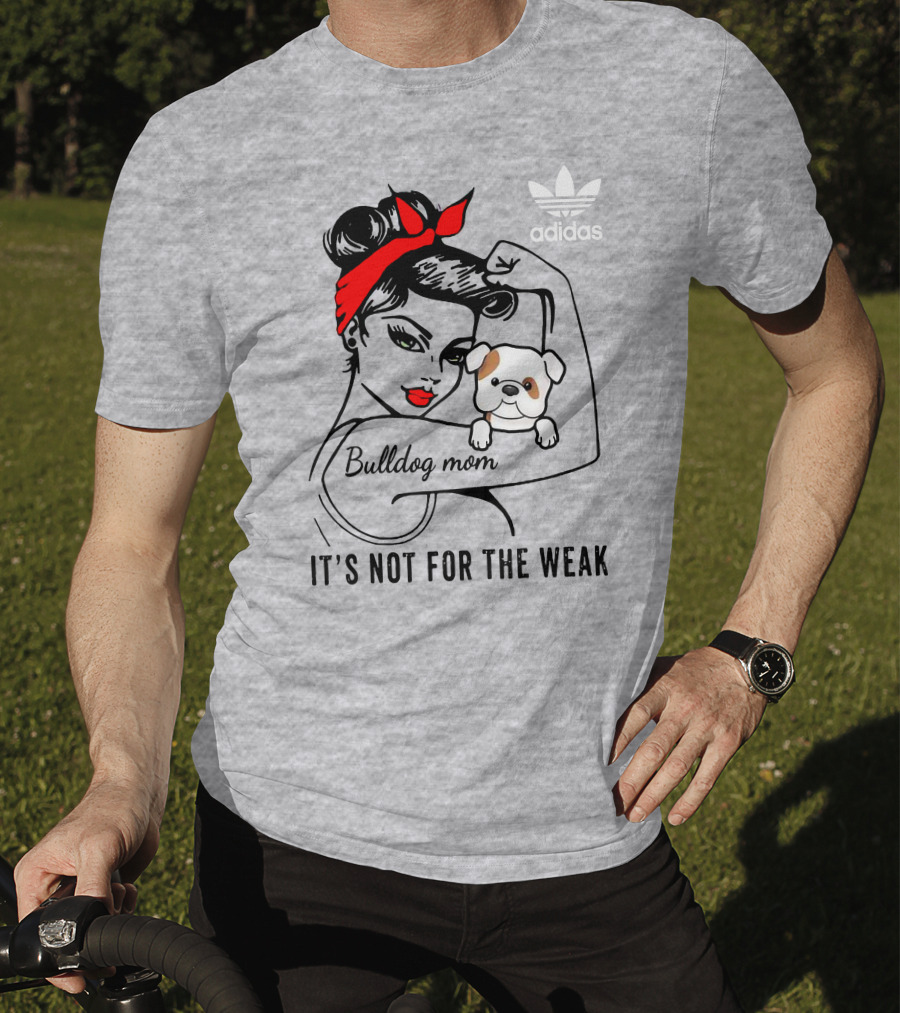 English Bulldog Mom Lover It's Not For The Weak Bulldog Mom T-Shirt