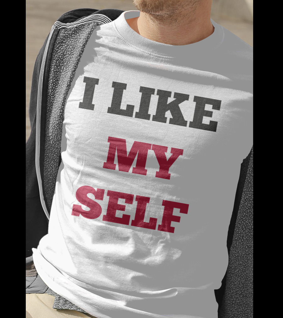 I Like My Self Motivational Quote Bold Typography T-Shirt