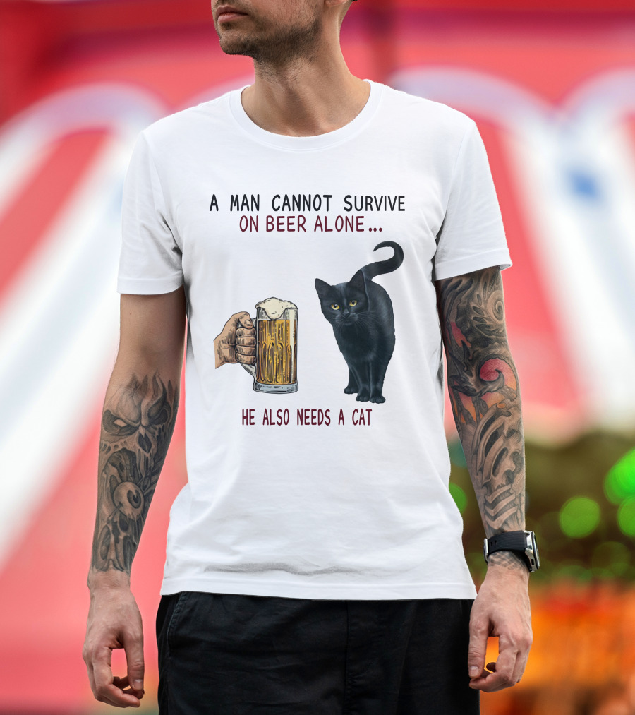 A Man Cannot Survive on Beer Alone He Also Needs a Cat T-Shirt