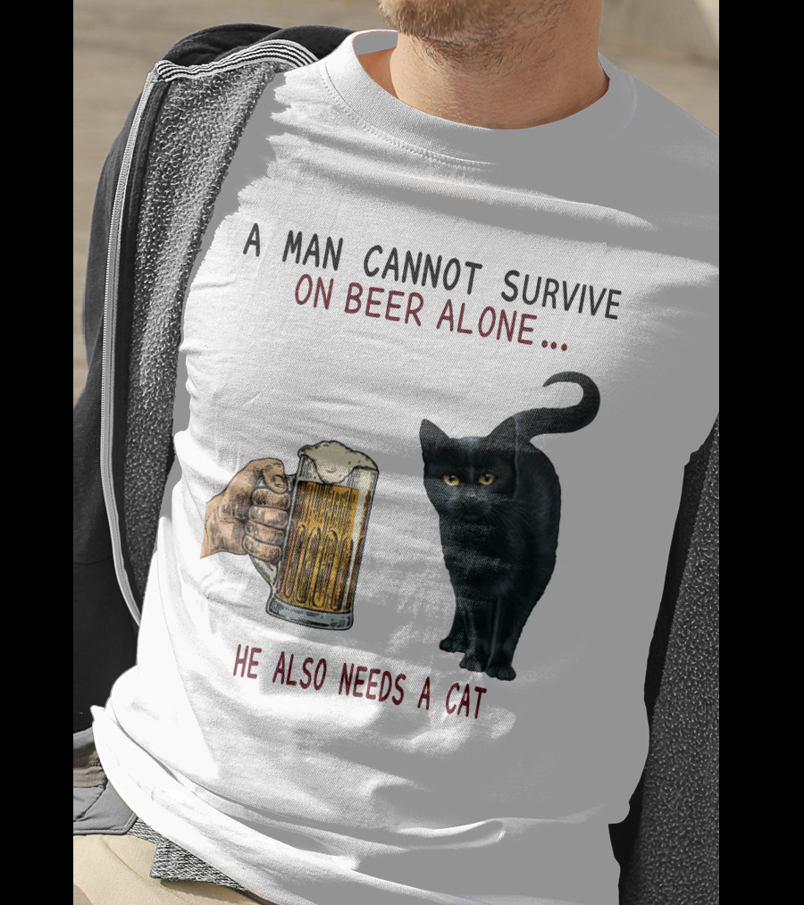A Man Cannot Survive On Beer Alone He Also Needs A Cat T-Shirt