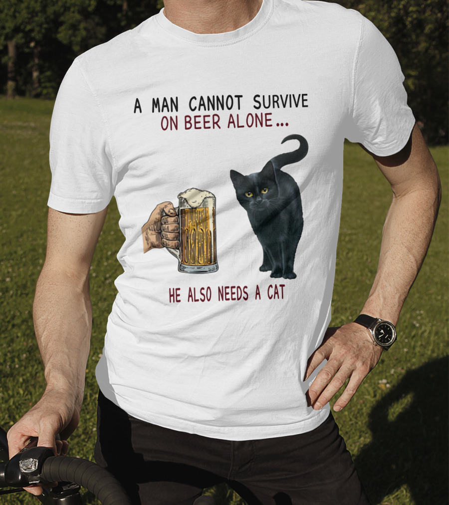 A Man Cannot Survive On Beer Alone He Also Needs A Cat T-Shirt