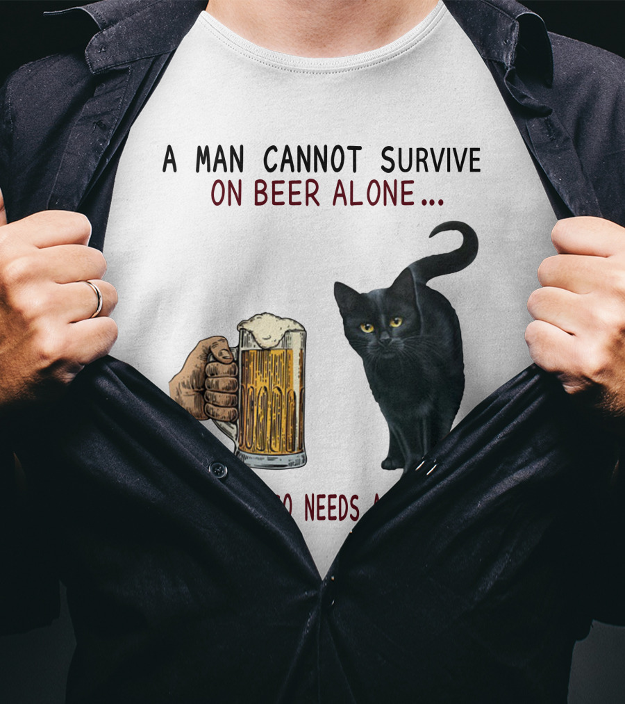 A Man Cannot Survive On Beer Alone He Also Needs A Cat T-Shirt