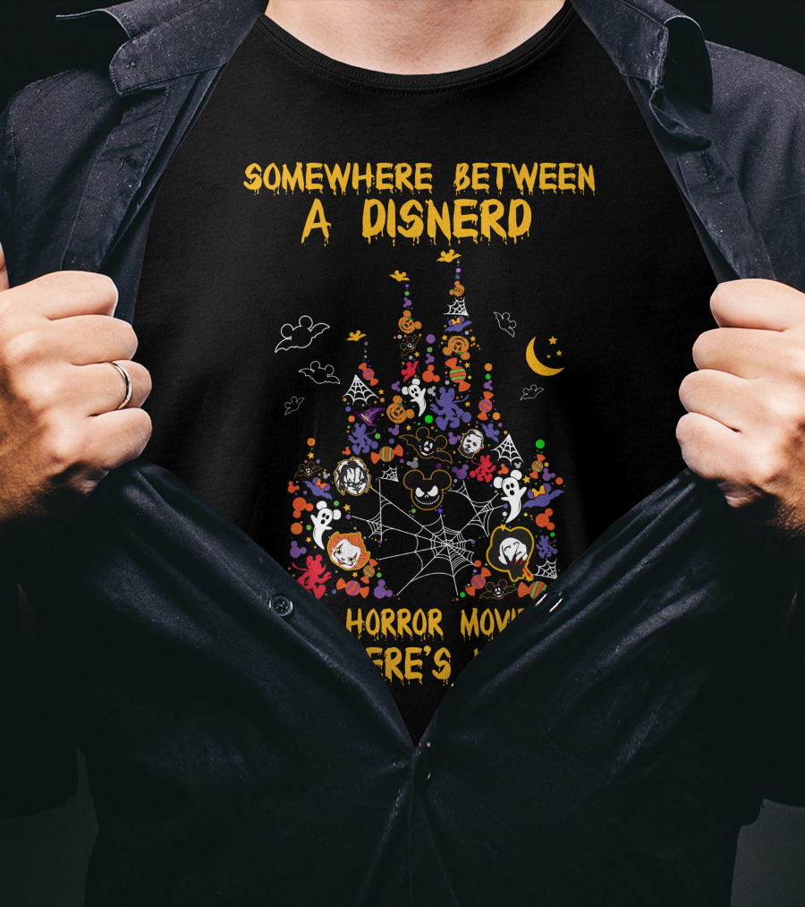 Somewhere Between A Disnerd And A Horror Movie Fan There's Me T-Shirt