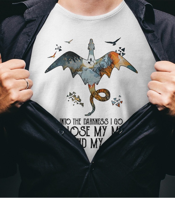 Into The Darkness I Go To Lose My Mind And Find My Soul Dragonfly Journey T-Shirt