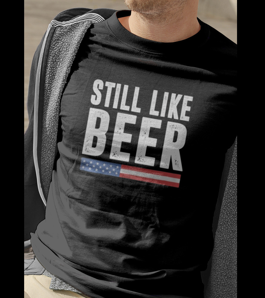 Still Like Beer American Flag T-Shirt