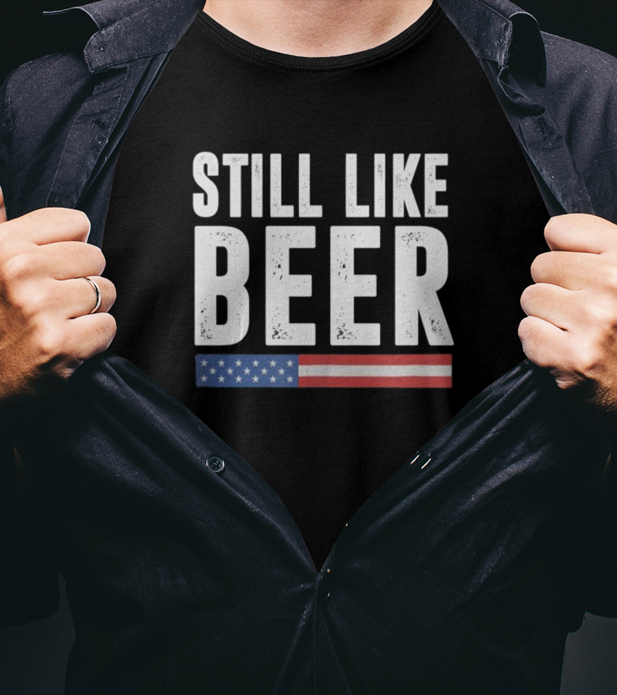 Still Like Beer American Flag T-Shirt