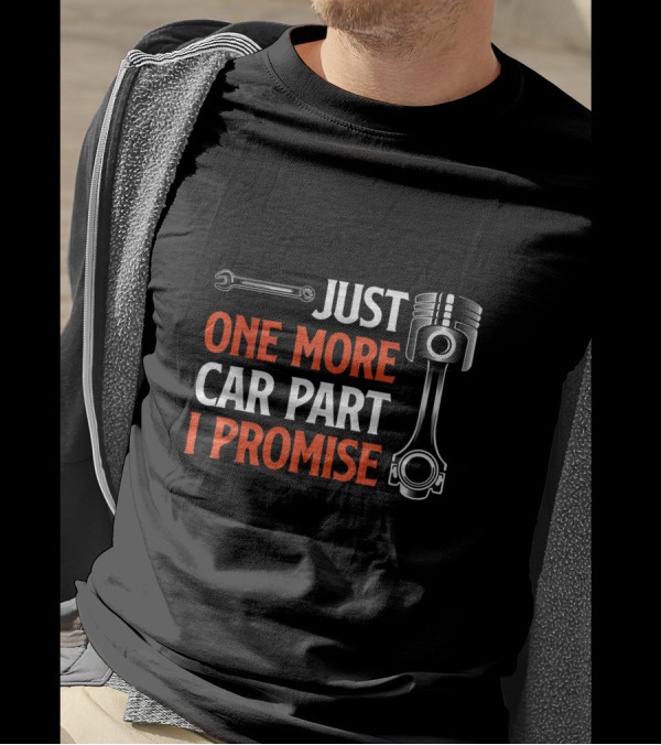 Just One More Car Part I Promise Wrench Piston Enthusiast T-Shirt