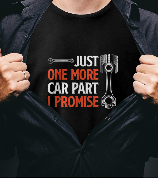 Just One More Car Part I Promise Wrench Piston Enthusiast T-Shirt