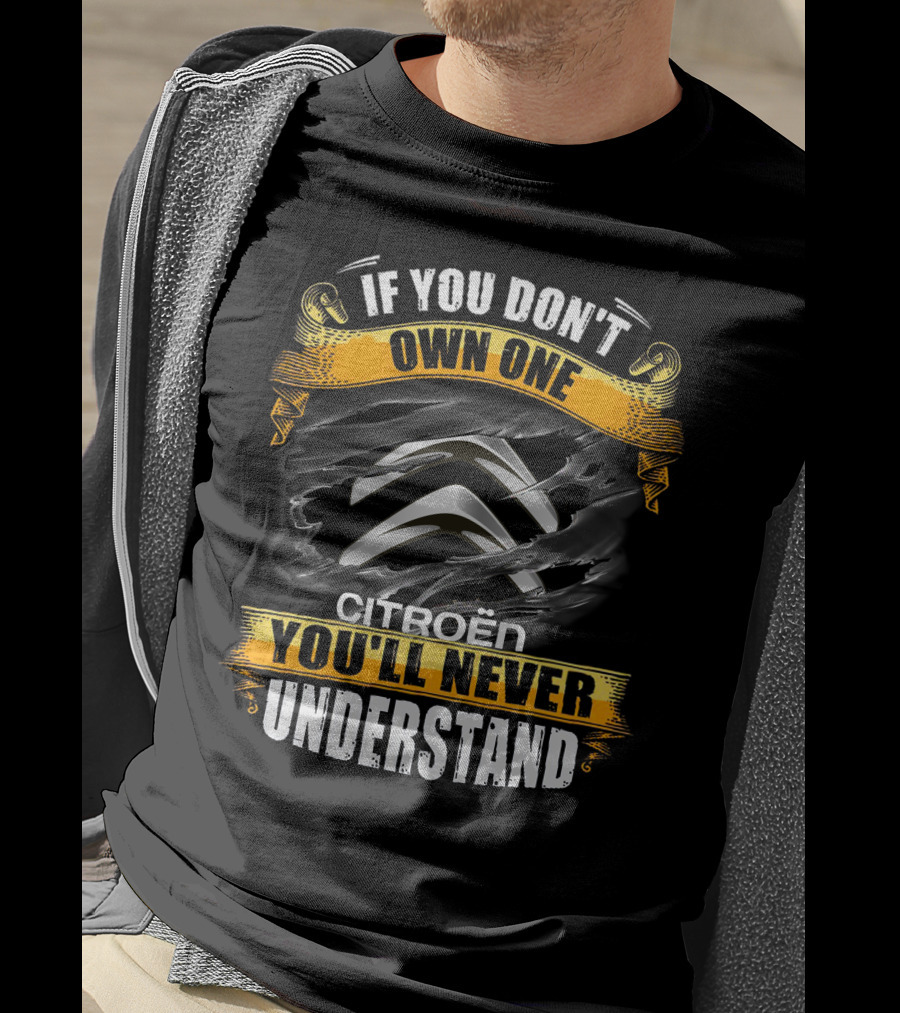 If You Don't Own One Citroën You'll Never Understand T-Shirt