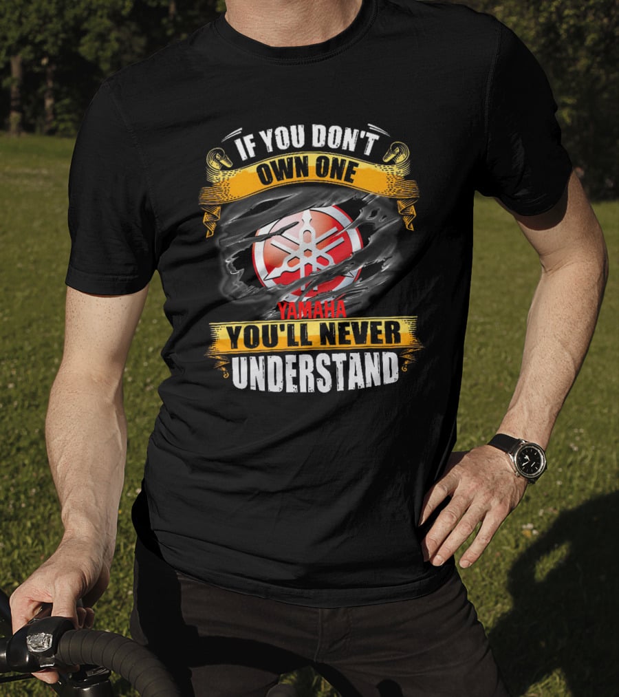 If You Don't Own One Yamaha You'll Never Understand T-Shirt