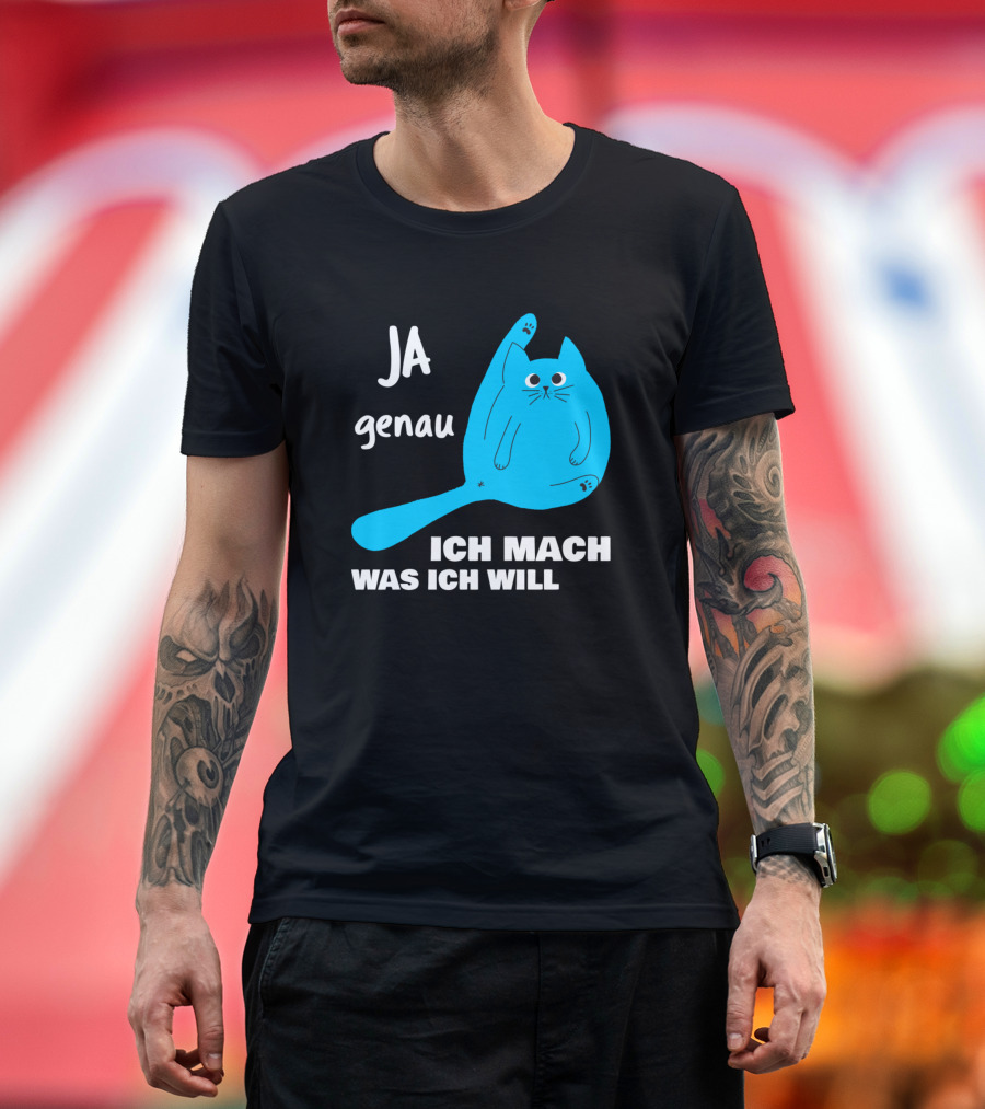 Ja Genau Ich Mach Was Ich Will Lustige Blaue Katze T-Shirt