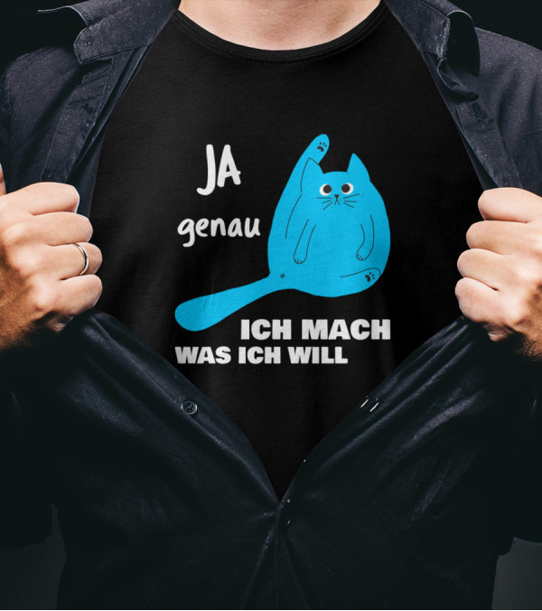 Ja Genau Ich Mach Was Ich Will Lustige Blaue Katze T-Shirt