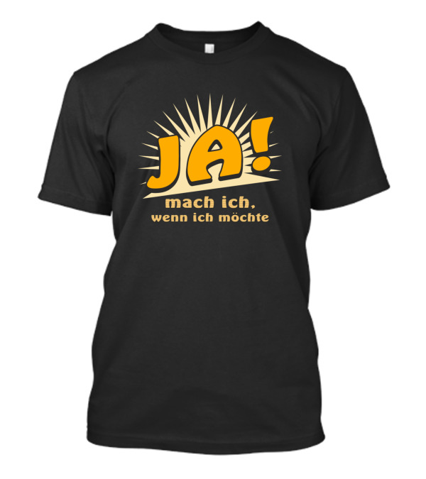 JA Mach Ich Wenn Ich Möchte Funny Bold Text With Sunburst Background T-Shirt