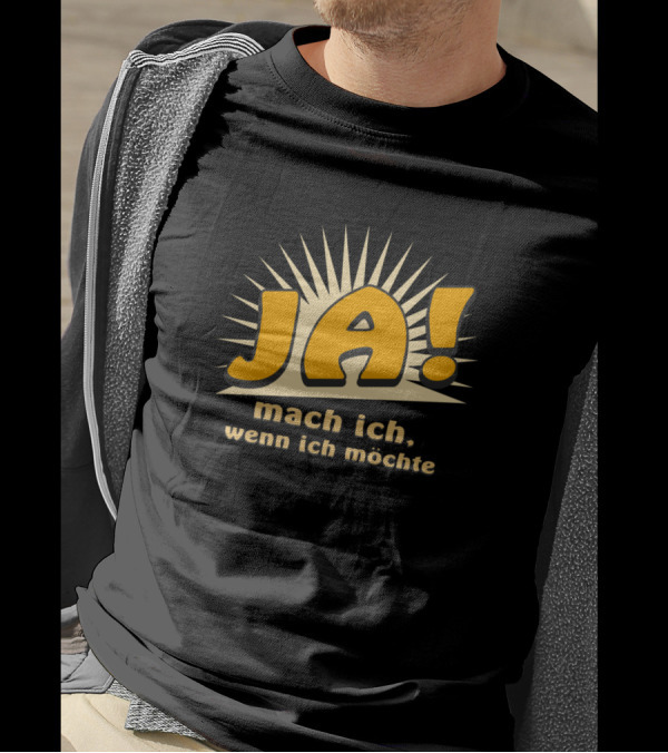 JA Mach Ich Wenn Ich Möchte Funny Bold Text With Sunburst Background T-Shirt