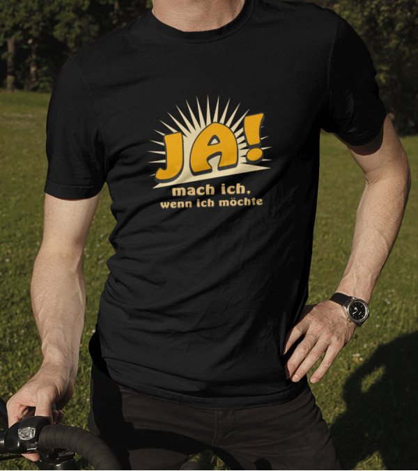 JA Mach Ich Wenn Ich Möchte Funny Bold Text With Sunburst Background T-Shirt