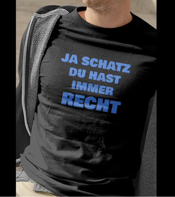 Ja Schatz Du Hast Immer Recht Funny T-Shirt