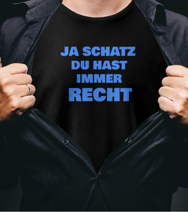 Ja Schatz Du Hast Immer Recht Funny T-Shirt