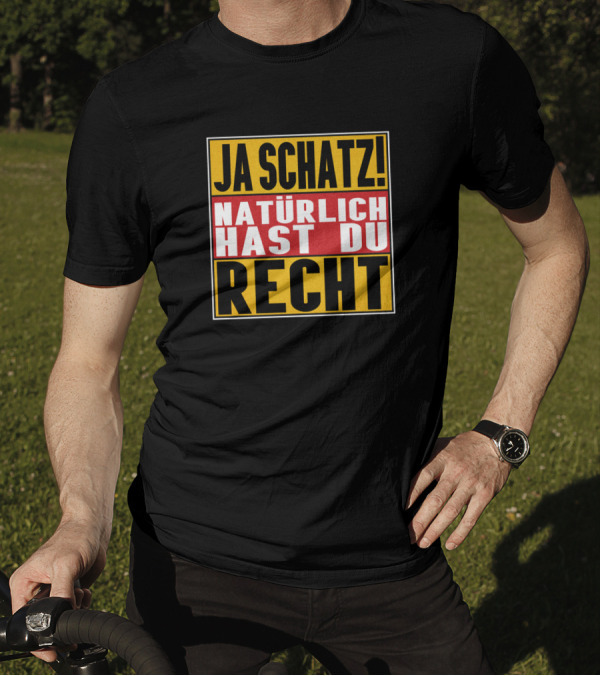 Ja Schatz Natürlich Hast Du Recht Funny T-Shirt