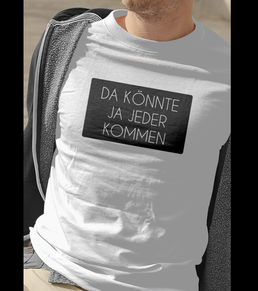 Da Könnte Ja Jeder Kommen Funny Phrase T-Shirt