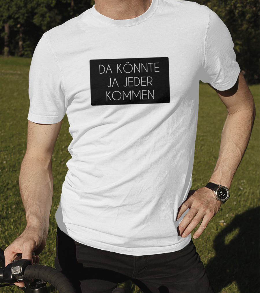 Da Könnte Ja Jeder Kommen Funny Phrase T-Shirt