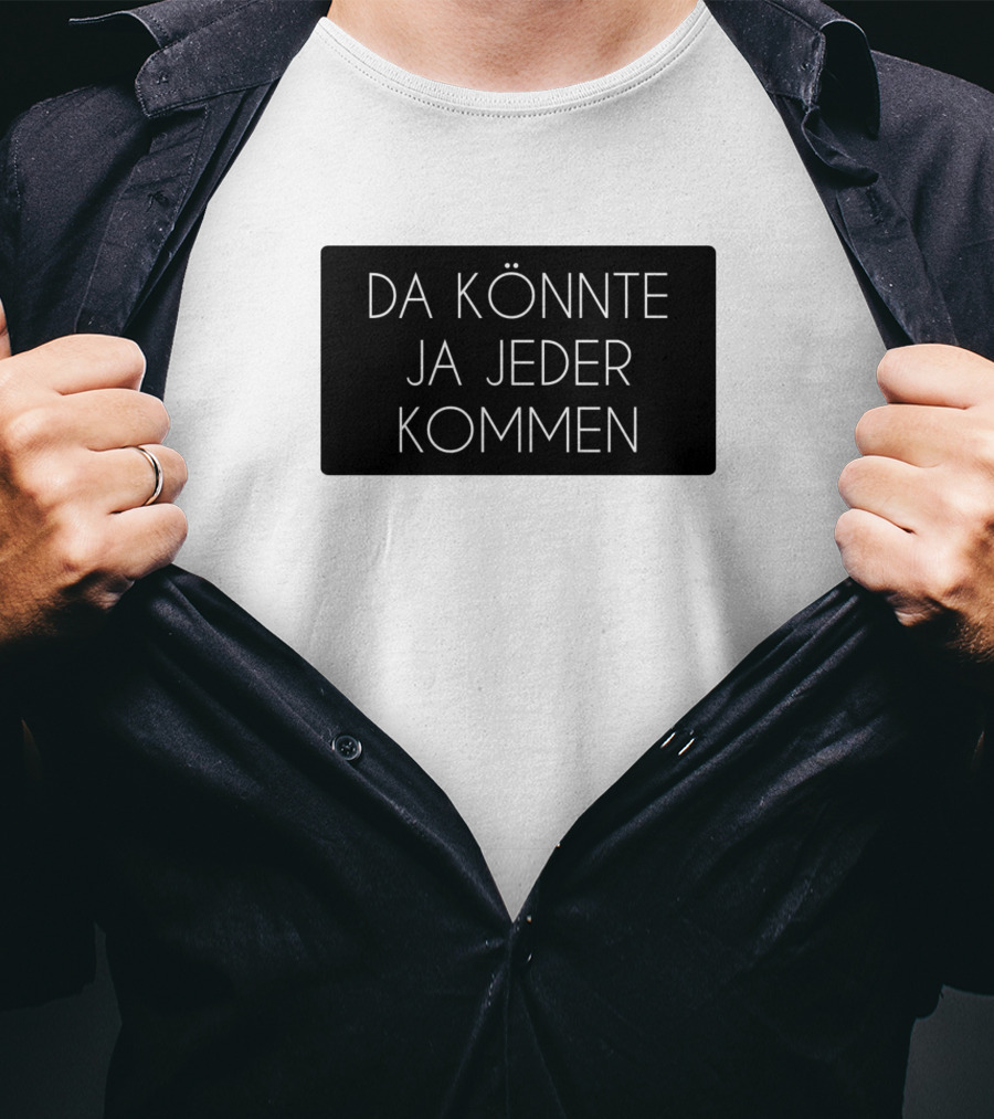 Da Könnte Ja Jeder Kommen Funny Phrase T-Shirt